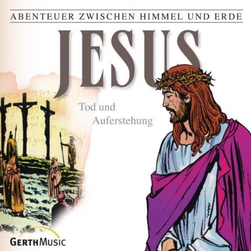 Abenteuer zwischen Himmel und Erde, Folge 6: Jesus - Tod und Auferstehung - Image 1