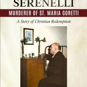 Alessandro Serenelli, Murderer of St. Maria Goretti: A Story of Christian Redemption (Saint Maria Goretti: Her Life and Times, Band 3) - Image 1