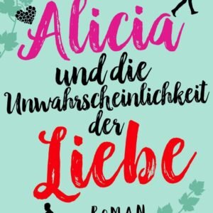 Alicia und die Unwahrscheinlichkeit der Liebe: Roman - Image 1