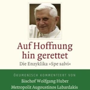Auf Hoffnung hin gerettet: Die Enzyklika "Spe salvi". Vollständige Ausgabe. Ökumenisch kommentiert von Bischof Wolfgang Huber - Metropolit Augoustinos Labardakis - Karl Kardinal Lehmann - Image 1