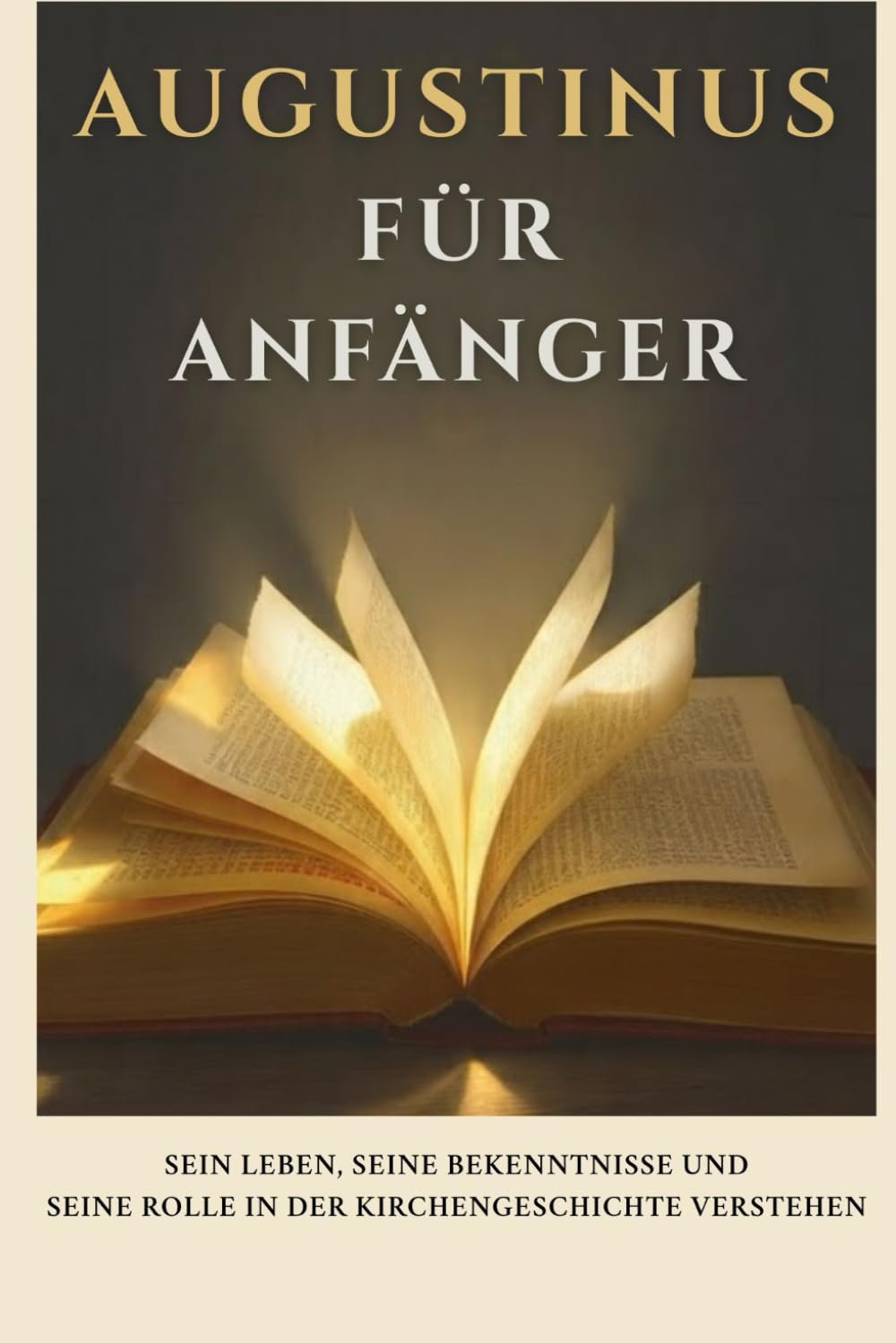 Augustinus für Anfänger: Sein Leben, seine Bekenntnisse und seine Rolle in der Kirchengeschichte verstehen (Reihe zur Geschichte der Frühen Kirche) - Image 1