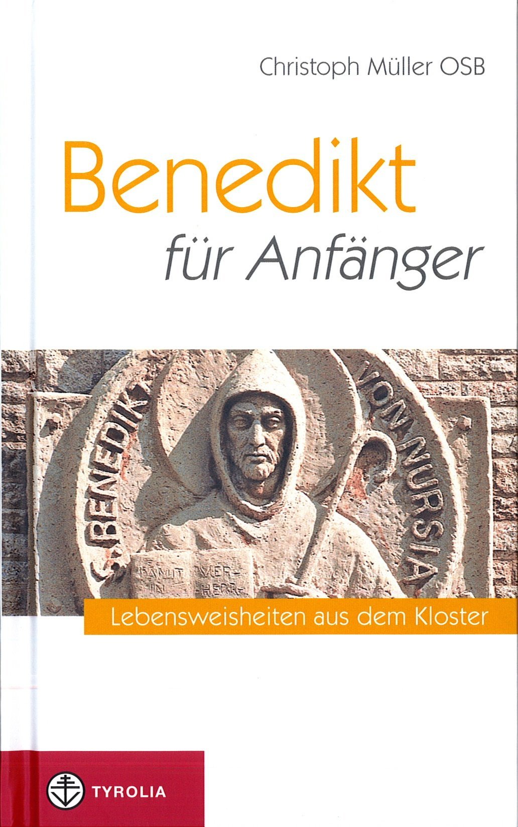 Benedikt für Anfänger: Lebensweisheiten aus dem Kloster - Image 1