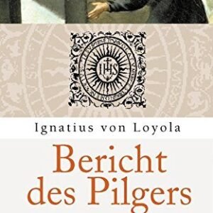 Bericht des Pilgers by Ignatius von Loyola (2006-03-01) - Image 1