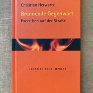 Brennende Gegenwart: Exerzitien auf der Straße (Ignatianische Impulse) - Image 1