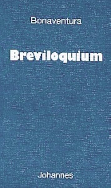Breviloquium: Bonaventura hat das Breviloquium, ein 'Kurzes Wort', ca. 1255 verfasst. Es ist eine kleine Summa, ein Grundkurs der Theologie, der das ... wissen muß (Sammlung Christliche Meister) - Image 1