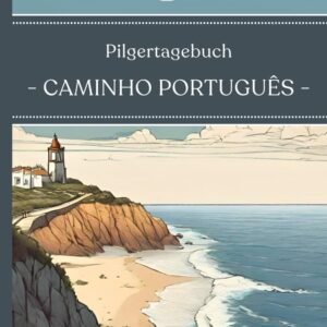 Caminho Português Pilgertagebuch: Jakobsweg Portugal Tagebuch | 21 Etappen zum Eintragen | Vorbereitung - Zwischenreflexionen - Abschlusskapitel - ... Etappenübersicht Platz für Fotos & Notizen - Image 1
