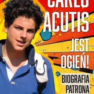 Carlo Acutis Jest ogień!: Biografia patrona internetu - Image 1