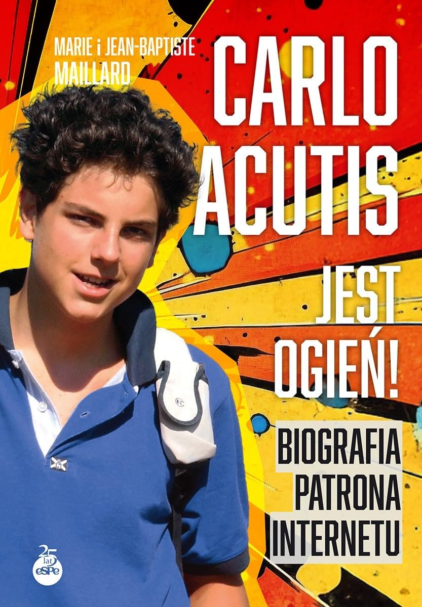Carlo Acutis Jest ogień!: Biografia patrona internetu - Image 1