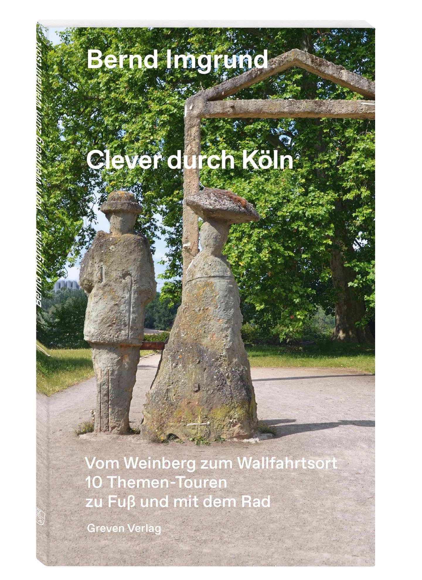 Clever durch Köln: Vom Weinberg zum Wallfahrtsort. 10 Themen-Touren zu Fuß und mit dem Rad: 10 Themen-Touren zu Fuß und mit dem Rad. Köln und seine ... Ausflugszielen und Geheimtipps - Image 1