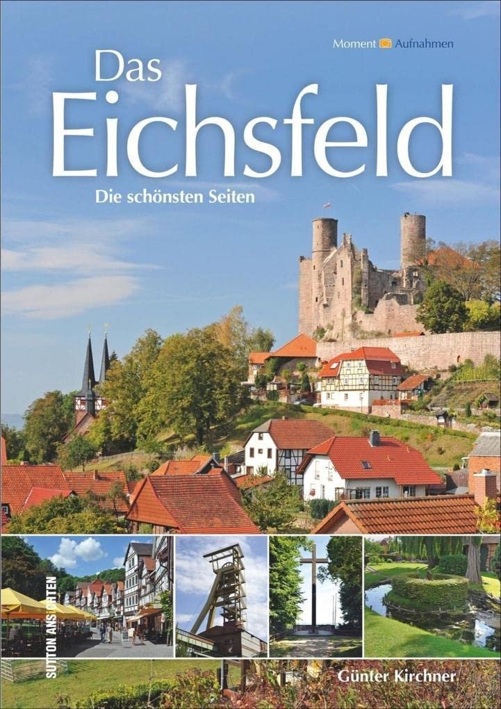 Das Eichsfeld - Die schönsten Seiten: Bildband mit aktuellen Fotografien der schönsten Orte und Sehenswürdigkeiten wie Heiligenstadt, Duderstadt, Bad ... Die schönsten Seiten (Momentaufnahmen) - Image 1
