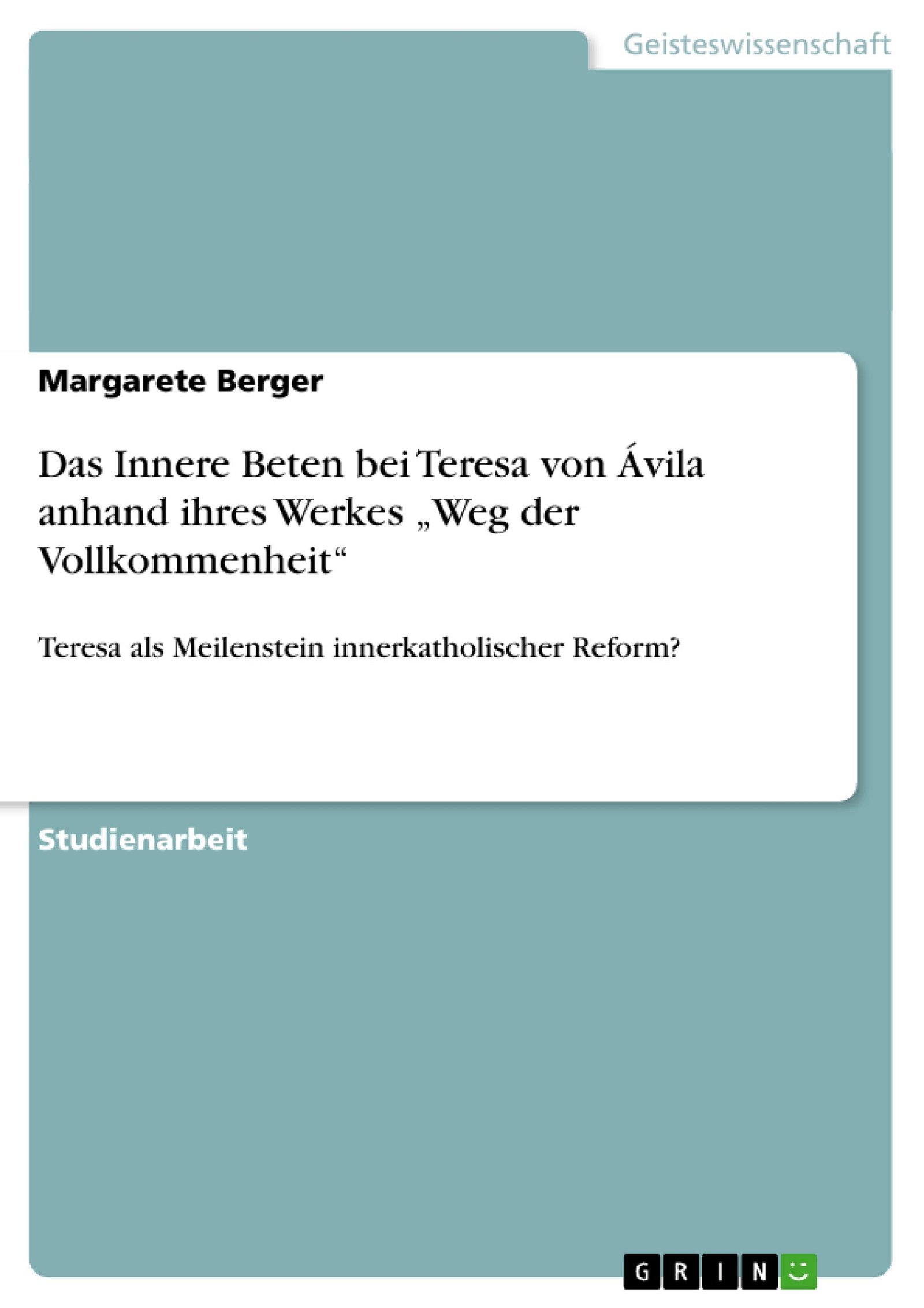 Das Innere Beten bei Teresa von Ávila anhand ihres Werkes "Weg der Vollkommenheit": Teresa als Meilenstein innerkatholischer Reform? - Image 1