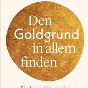Den Goldgrund in allem finden: Ein benediktinischer Jahresbegleiter - Image 1