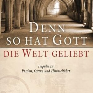 Denn so hat Gott die Welt geliebt: Impulse zu Passion, Ostern und Himmelfahrt - Image 1