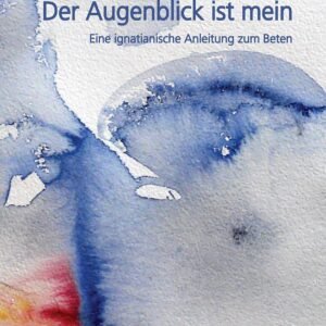 Der Augenblick ist mein: Eine ignatianische Anleitung zum Beten - Image 1
