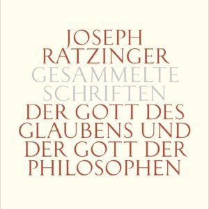 Der Gott des Glaubens und der Gott der Philosophen: Philosophische Vernunft – Kultur – Europa – Gesellschaft. Erster Teilband (Joseph Ratzinger Gesammelte Schriften) - Image 1