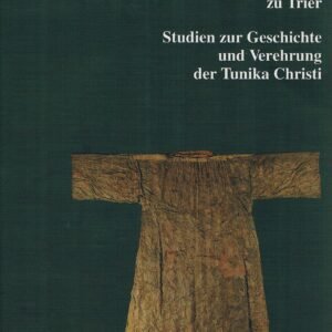 Der Heilige Rock zu Trier: Studien zur Geschichte und Verehrung der Tunika Christi - Image 1