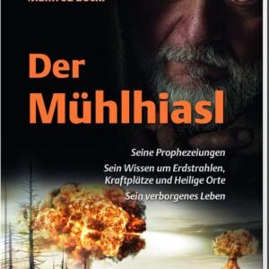 Der Mühlhiasl – Seine Prophezeiungen, sein Wissen um Erdstrahlen, Kraftplätze und Heilige Orte, sein verborgenes Leben - Image 1