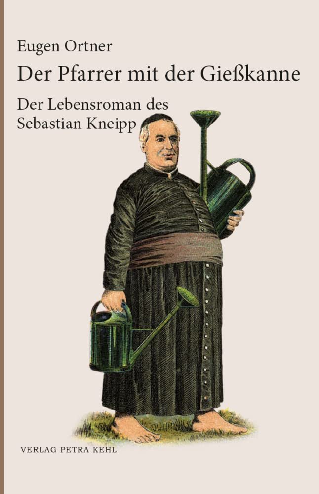 Der Pfarrer mit der Gießkanne: Der Lebensroman des Sebastian Kneipp: Ein Lebensroman des Sebastian Kneipp - Image 1