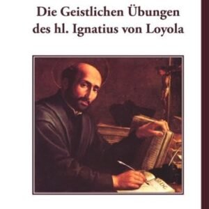 Die Geistlichen Übungen des hl. Ignatius von Loyola: Ein Kommentar mit Hinweisen für die Praxis des Begleitens - Image 1