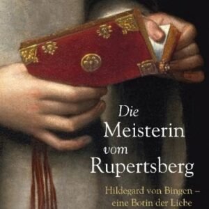 Die Meisterin vom Rupertsberg: Hildegard von Bingen - eine Botin der Liebe. Historischer Roman - Image 1
