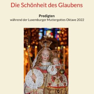Die Schönheit des Glaubens: Predigten während der Luxemburger Muttergottes Oktave 2022 - Image 1