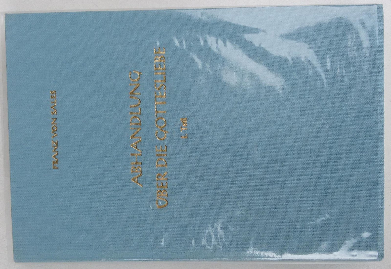 Die Werke des heiligen Franz von Sales. Bd. 3. Abhandlungen über die Gottesliebe : Theotimus?T. 1. (1. - 6. Buch.) - Image 1