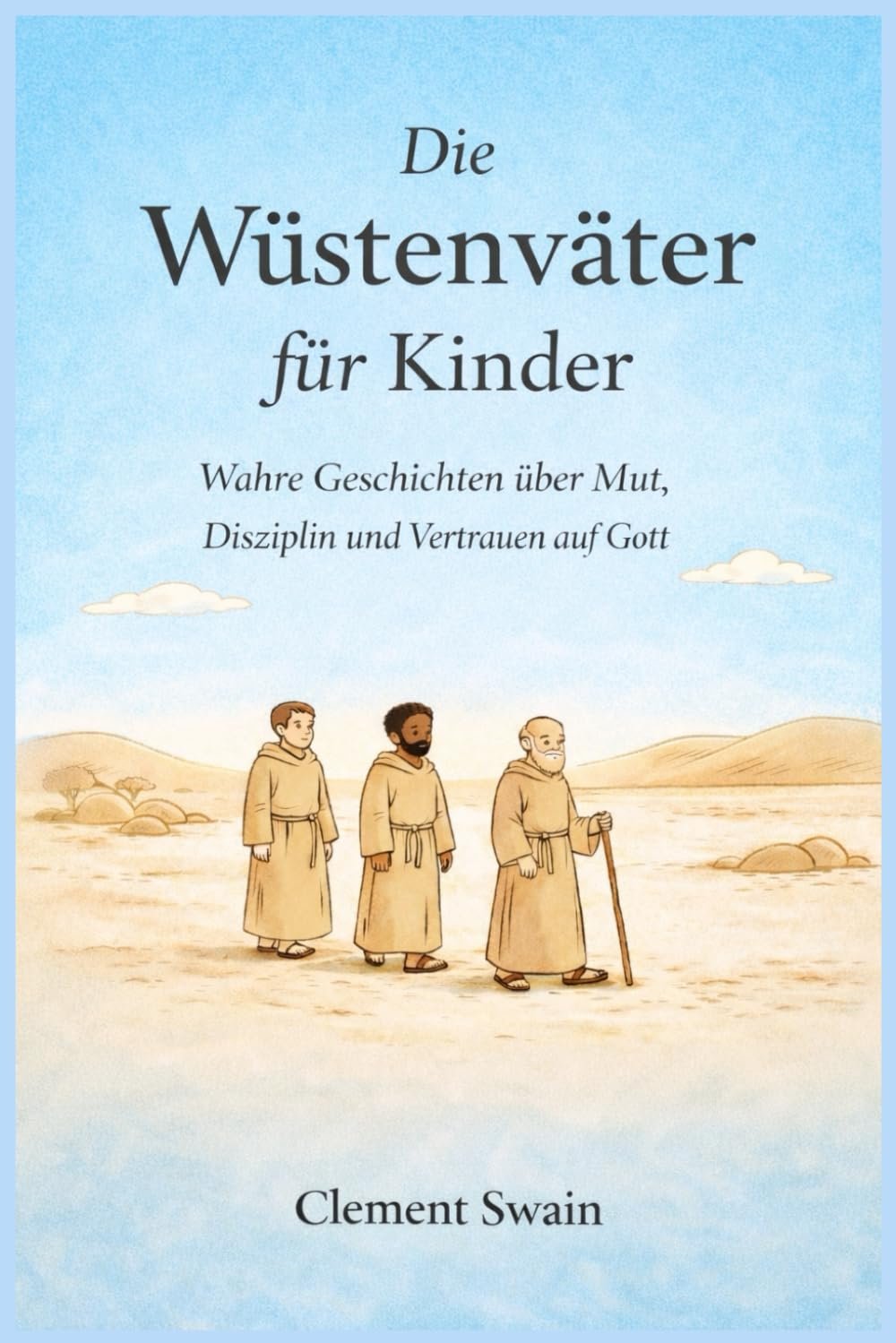 Die Wüstenväter für Kinder: Wahre Geschichten über Mut, Disziplin und Vertrauen auf Gott - Image 1
