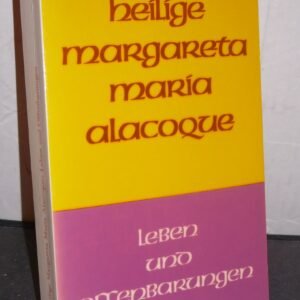 Die heilige Margareta Maria Alacoque: Leben und Offenbarungen von ihr selbst geschrieben und ergänzt durch Zeitgenossen - Image 1