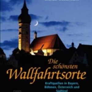Die schönsten Wallfahrtsorte: Kraftquellen in Bayern, Böhmen, Österreich und Südtirol - Image 1