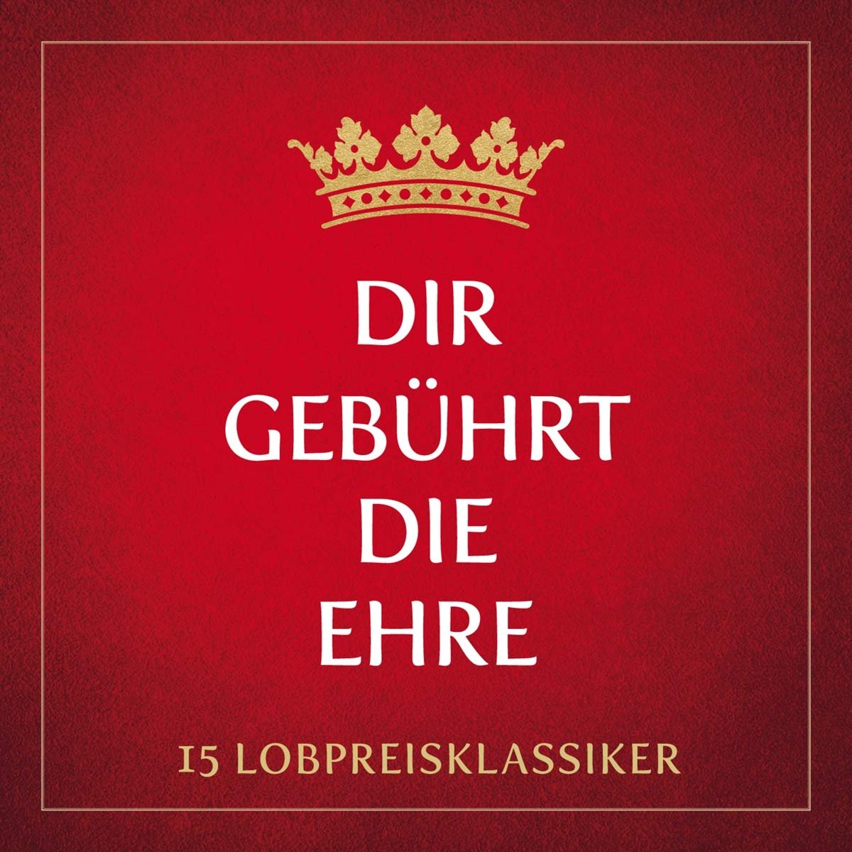 Dir gebührt die Ehre: 30 Lobpreisklassiker - Image 1