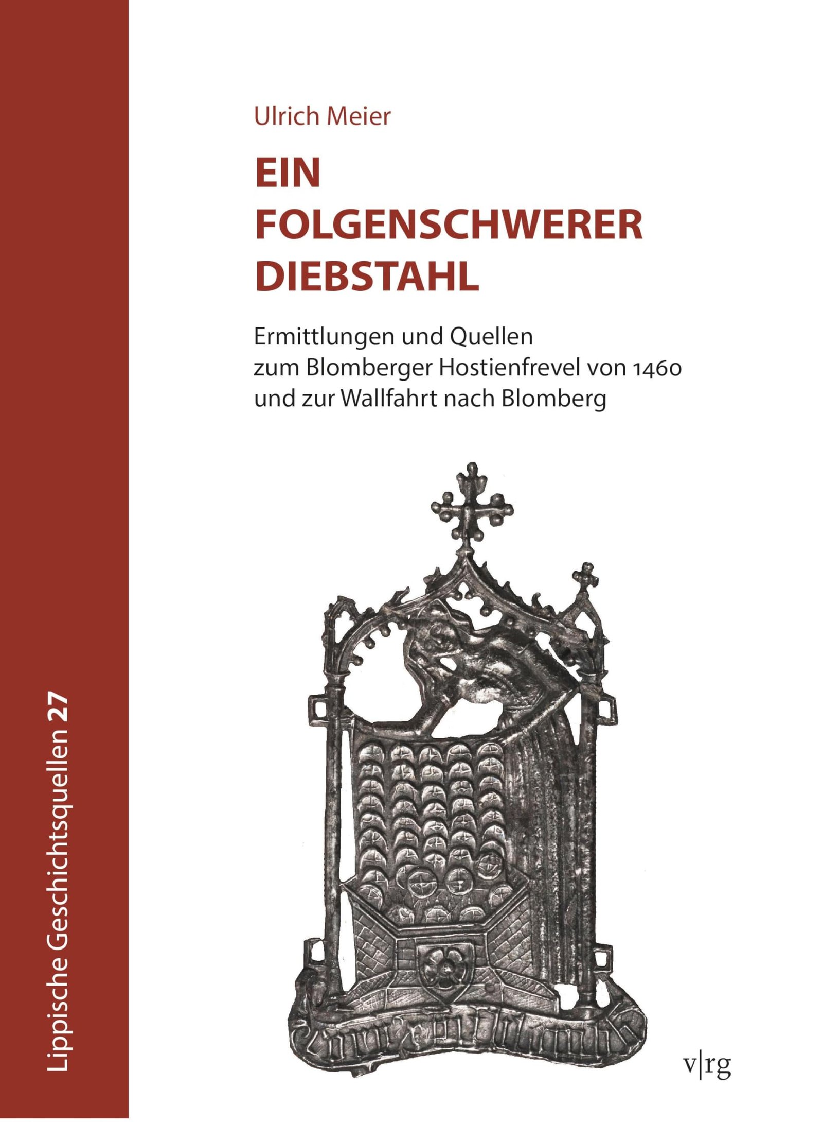 Ein folgenschwerer Diebstahl: Ermittlungen und Quellen zum Blomberger Hostienfrevel von 1460 und zur Wallfahrt nach Blomberg (Verlag für Regionalgeschichte) - Image 1