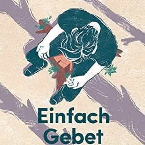 Einfach Gebet: Zwölfmal Training für einen veränderten Alltag - Image 3