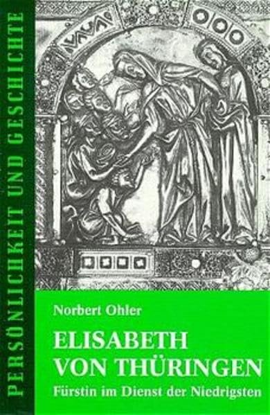 Elisabeth von Thüringen: Fürstin im Dienst der Niedrigsten (Persönlichkeit und Geschichte: Biographische Reihe) - Image 1