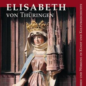 Elisabeth von Thüringen: Leben und Wirkung in Kunst und Kulturgeschichte - Image 1