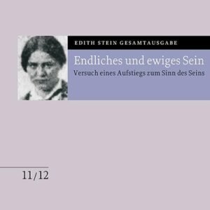 Endliches und ewiges Sein: Versuch eines Aufstiegs zum Sinn des Seins. Anhang: Martin Heideggers Existenzphilosophie. Die Seelenburg (Edith Stein Gesamtausgabe 2025) - Image 1
