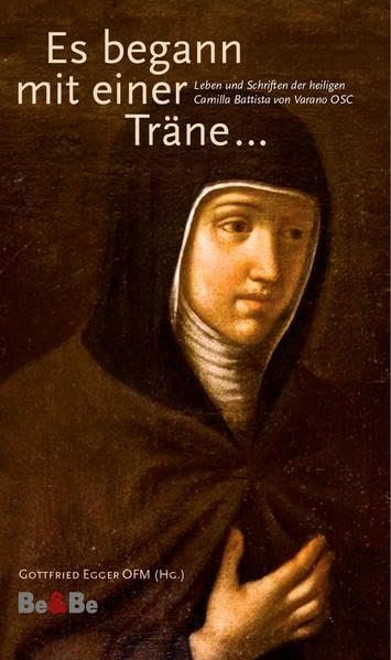 Es begann mit einer Träne...: Leben und Schriften der heiligen Camilla Battista von Varano OSC - Image 1