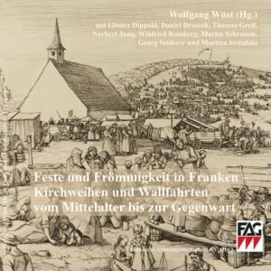 Feste und Frömmigkeit in Franken: Kirchweihen und Wallfahrten vom Mittelalter bis zur Gegenwart (Schriftenreihe der Fränkischen Arbeitsgemeinschaft e.V.) - Image 1