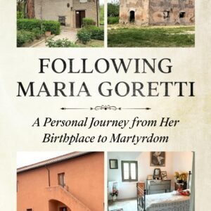 Following Maria Goretti: A Personal Journey from Her Birthplace to Martyrdom (Saint Maria Goretti: Her Life and Times, Band 1) - Image 1