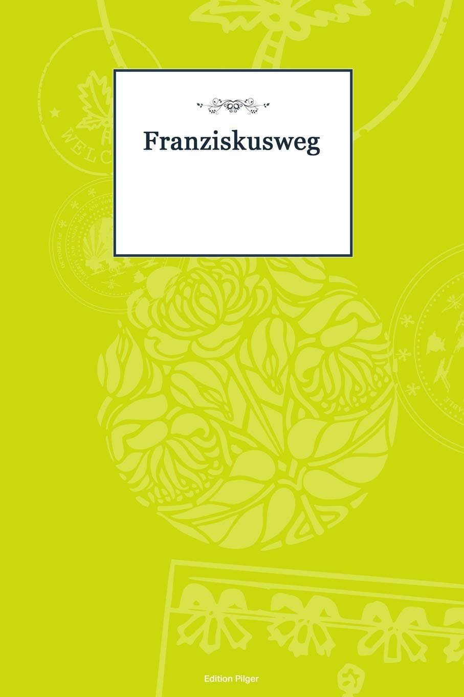 Franziskusweg: Notizbuch für Pilger, als Tagebuch, Pilgerbuch und Pilgerpass, schöne Ergänzung zu Pilgerführer und Karte - Image 1