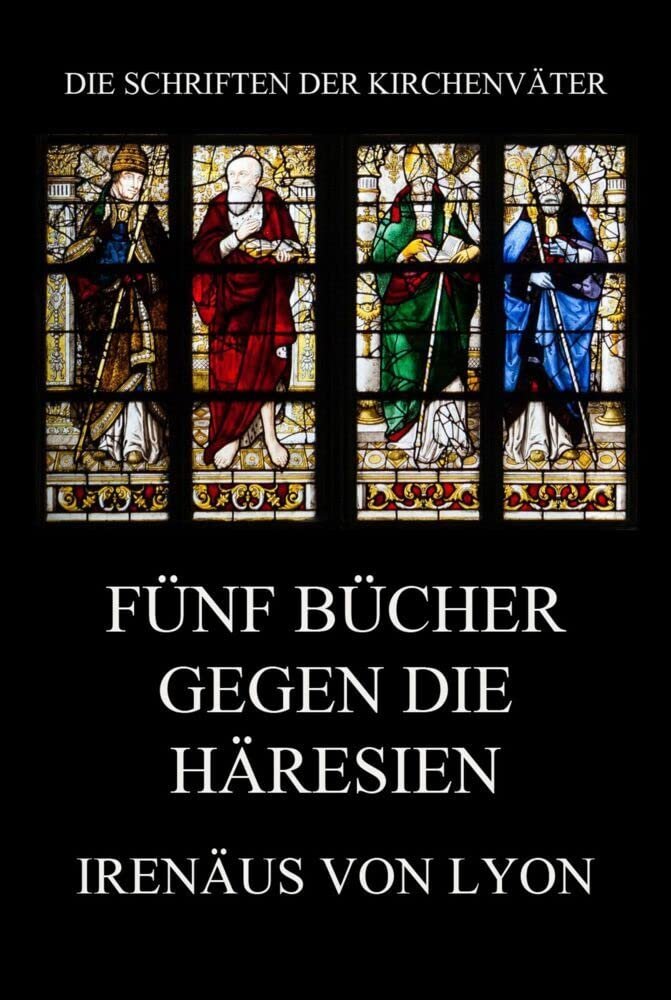 Fünf Bücher gegen die Häresien (Die Schriften der Kirchenväter, Band 74) - Image 1