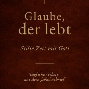 Glaube, Der Lebt : Stille Zeit Mit Gott: Tägliche Gebete aus dem Jakobusbrief (Christliches Gebetbuch) - Image 1