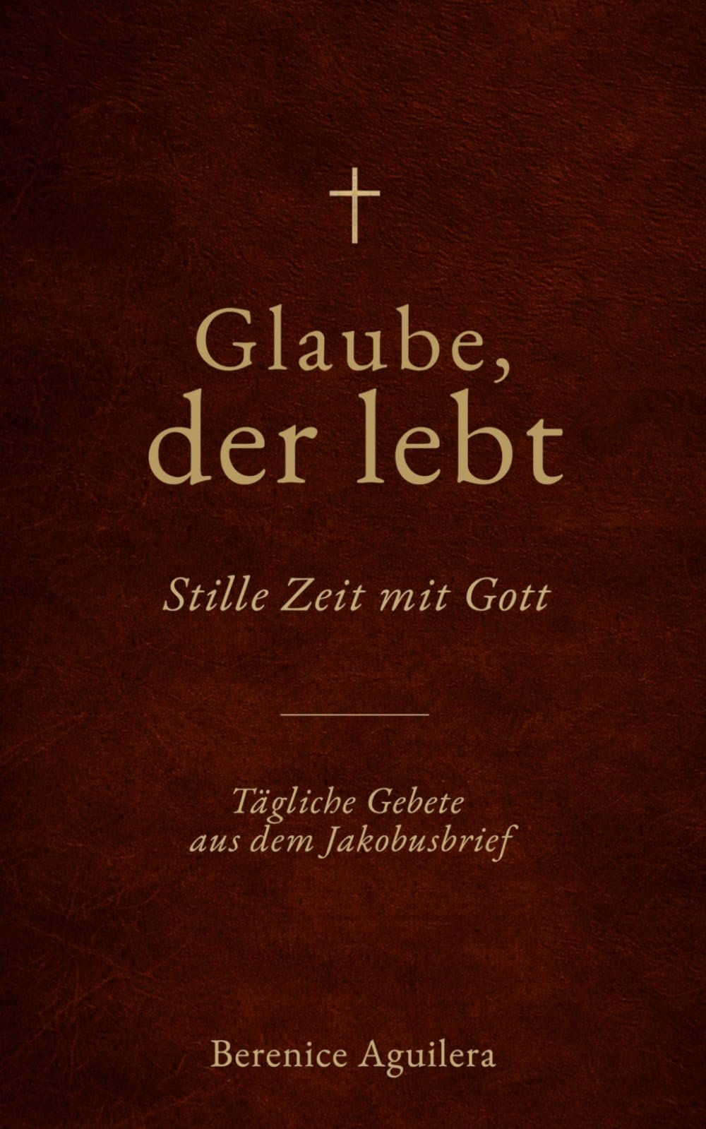 Glaube, Der Lebt : Stille Zeit Mit Gott: Tägliche Gebete aus dem Jakobusbrief (Christliches Gebetbuch) - Image 1