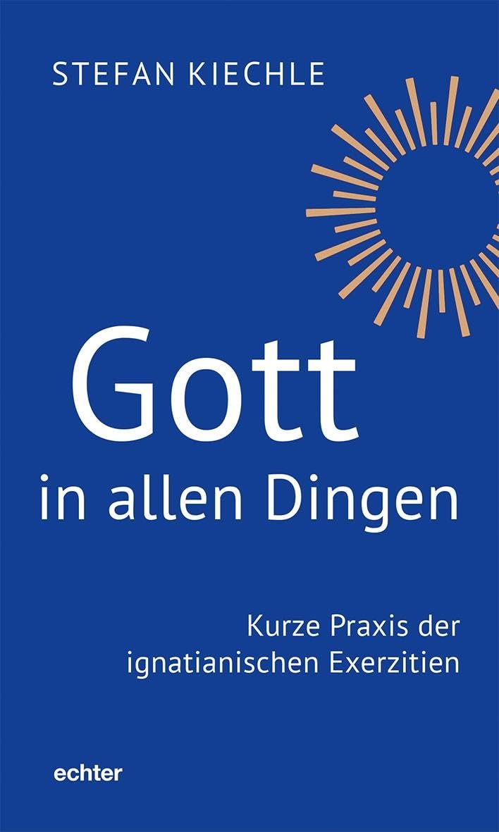 Gott in allen Dingen: Kurze Praxis der ignatianischen Exerzitien - Image 1