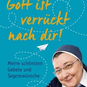 Gott ist verrückt nach dir!: Meine schönsten Gebete und Segenswünsche - Image 1