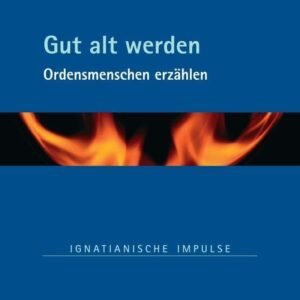 Gut alt werden: Ordensmenschen erzählen (Ignatianische Impulse) - Image 1