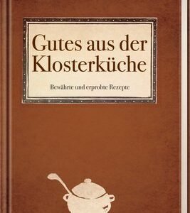 Gutes aus der Klosterküche: Über 1400 bewährte Rezepte: Bewährte und erprobte Rezepte - Image 1