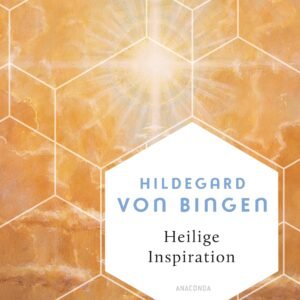 Heilige Inspiration - Die wichtigsten Texte der großen Mystikerin und Kirchenlehrerin: Fast 1000 Jahre alte Weisheiten - unverändert aktuell (Weisheit der Welt, Band 20) - Image 1