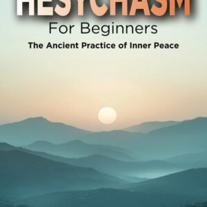 Hesychasm for Beginners: The Ancient Practice of Inner Peace - Image 1