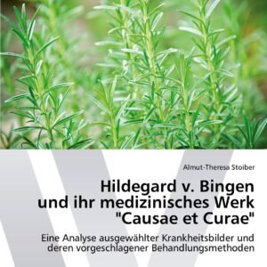 Hildegard v. Bingen und ihr medizinisches Werk "Causae et Curae": Eine Analyse ausgewählter Krankheitsbilder und deren vorgeschlagener Behandlungsmethoden - Image 1