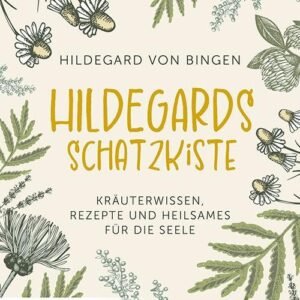 Hildegards Schatzkiste: Kräuterwissen, Rezepte und Heilsames für die Seele - Image 1